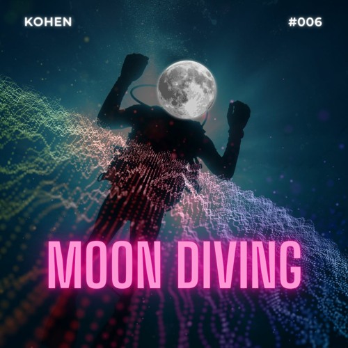 MOON DIVING // KOHEN PODCAST #006