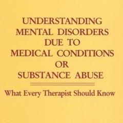 Read/Download Understanding Mental Disorders Due To Medical Conditions Or Substance Abuse BY :