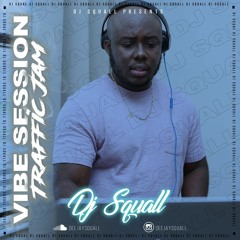 VIBE Session ( Traffic Jam)- DJ SQUALL