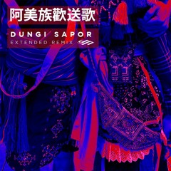 DUNGI SAPOR - 阿美族歡送歌(Extended Mix)