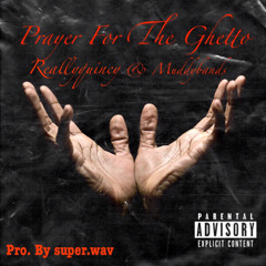 PRAYER FOR THE GHETTO (FREESTYLE) Ft.Reallyquincy & Muddybands Prod.By Super.Wav