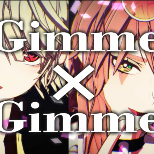 『Gimme X Gimme』- Denatsu Sora/Rinne Tsubasa