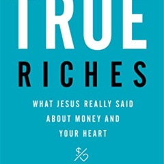 VIEW EBOOK 📑 True Riches: What Jesus Really Said About Money and Your Heart by  John