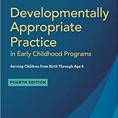 eBooks ✔️ Download Developmentally Appropriate Practice in Early Childhood Programs Serving Children