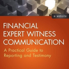 [PDF READ ONLINE]  Financial Expert Witness Communication: A Practical Guide to