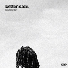 Better Daze (Prod. by Bnasty Beats)