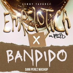 Lenny Tavarez Feat. Feid - Empelotica X Bandido (DaniPerez Mashup Outro 93 BPM) FILTRADA COPYRIGHT