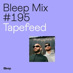 Bleep Mix #195 - Tapefeed