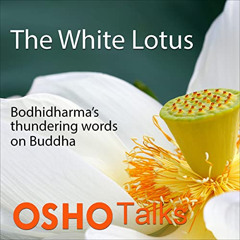 [Access] KINDLE 🧡 The White Lotus: Bodhidharma’s Thundering Words on Buddha by  OSHO