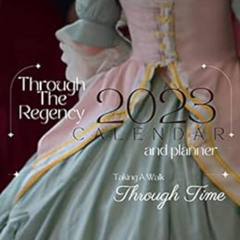 [Access] EBOOK 📝 Through the Regency: Taking A Walk Through Time, A 2023 Calendar (T