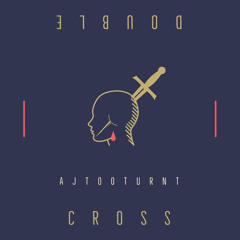 AJTooTurnt - Double Cross