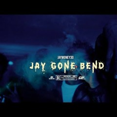 Jaymoney30 - Jay Gone Bend
