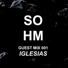 SOHM Guest Mix #001 - Iglesias