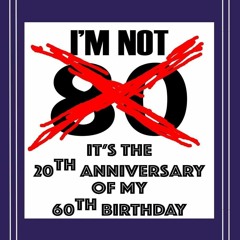 ❤[PDF]⚡  I?m not 80. It's the 20th anniversary of my 60th birthday.: A great 80th