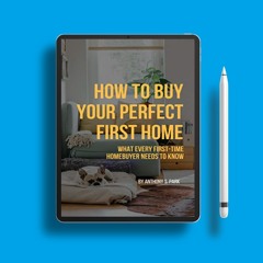 How to Buy Your Perfect First Home: What Every First-time Homebuyer Needs to Know. Freebie Aler