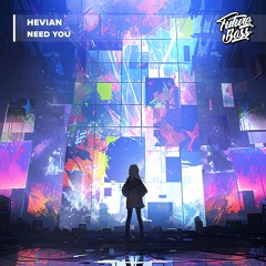 Hevian - Need You [Future Bass Release]