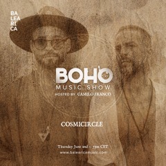 BOHO Music Show on Balearica Music hosted by Camilo Franco invites Cosmicircle - 02/06/22