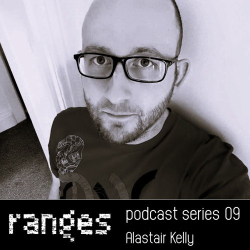 Ranges podcast 09 : Alastair Kelly
