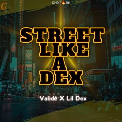 Street Like A Dex (ft. Lil Dex Valide)