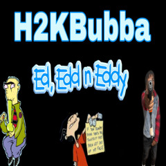 H2KBubba-Ed, Edd, n Eddy