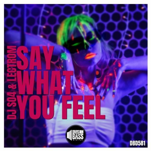 Say What You Feel By DJ SO4 &amp; Lectrom