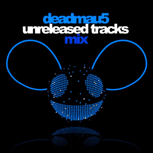 Deadmau5 Unreleased Tracks Mix