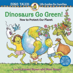 Get KINDLE 💝 Dinosaurs Go Green!: A Guide to Protecting Our Planet (Dino Tales: Life
