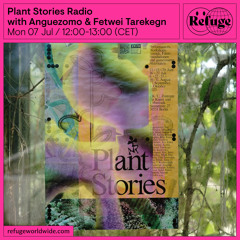 Plant Stories Radio - Anguezomo & Fetwei Tarekegn - 07 Jul 2025