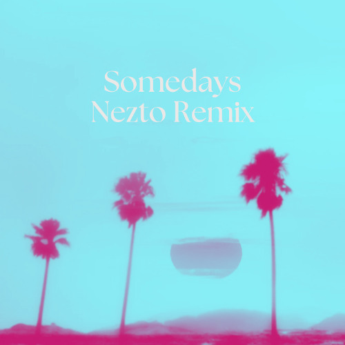 Somedays (Nezto Remix)