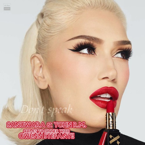 SANGWARA & YOHN R.M. comes to dinner with GWEN STEFANI! - Don't Speak (G. PONTE & YOHN RM EXTENDED)