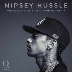 NIPSEY HUSSLE - WHERE YO MONEY AT REMIX