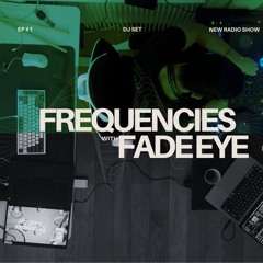 Frequencies with Fade Eye — Episode 001