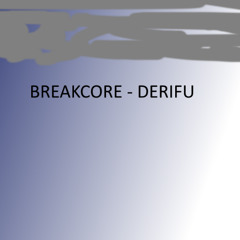 Breakcore - Derifu