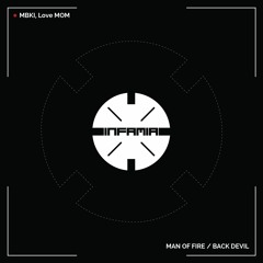 INF055 - MBKI, Love MOM  "Man Of Fire" (Original Mix) (Preview) (Infamia Records) (Out Now)