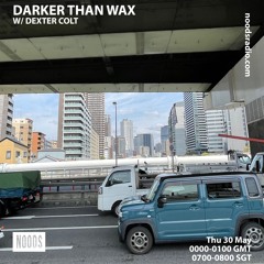 Noods Radio - Darker Than Wax w/ Dexter Colt (30th May 2024)