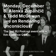 ALENKA ZUPANČIČ & TODD MCGOWAN ON COMEDY – FIRST LIVE RENDERING UNCONSCIOUS PODCAST EVENT!