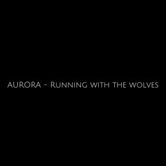 AURORA - Running with the wolves