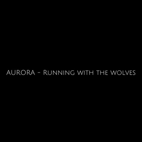 AURORA - Running with the wolves