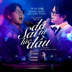 Đã Sai Từ Lúc Đầu - Trung Quân X Bùi Anh Tuấn