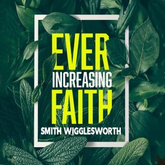 Ever-Increasing Faith: A Charismatic Classic | Smith Wigglesworth
