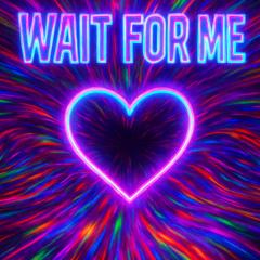 WAIT FOR ME