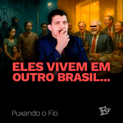 Eles Vivem em OUTRO BRASIL... | PUXANDO O FIO
