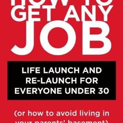 ❤PDF/READ⚡  How to Get Any Job, Second Edition: Career Launch and Re-Launch