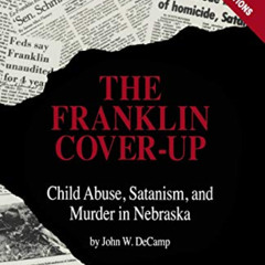 FREE PDF 🗂️ The Franklin Cover-up: Child Abuse, Satanism, and Murder in Nebraska by