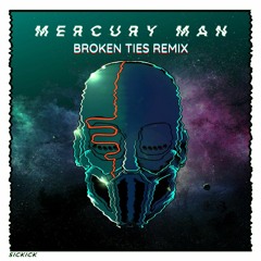 Sickick - Mercury Man [BROKEN TIES Remix]