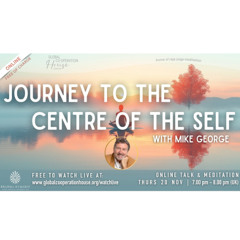 The Journey to the Centre of the Self - Mike George  - Thursday 20th November 2025