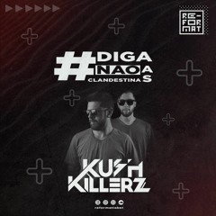 KUSH KILLER'Z - #DigaNaoAsClandestinas #16