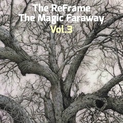 The ReFrame - The Magic Faraway Vol.3
