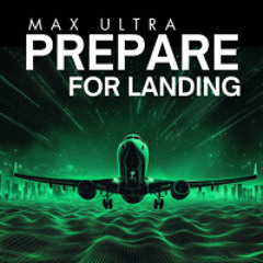 Max Ultra - Prepare For Landing