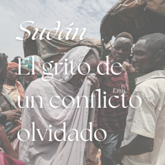 Sudán, el grito de un conflicto olvidado